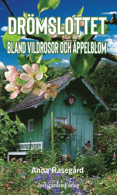 Drömslottet bland vildrosor och äppelblom - Anna Rasegård - Books - Joelsgården Förlag - 9789189429062 - October 11, 2021