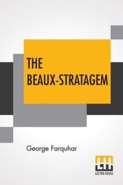 Cover for George Farquhar · The Beaux-Stratagem: A Comedy, In Five Acts As Performed At The Theatres Royal, Drury Lane And Covent Garden. With Remarks By Mrs. Inchbald. (Paperback Book) (2022)