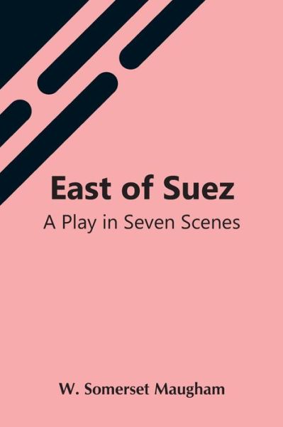 East Of Suez - W Somerset Maugham - Kirjat - Alpha Edition - 9789354548062 - perjantai 7. toukokuuta 2021