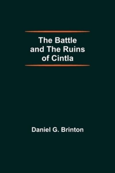 Cover for Daniel G Brinton · The Battle And The Ruins Of Cintla (Paperback Bog) (2021)