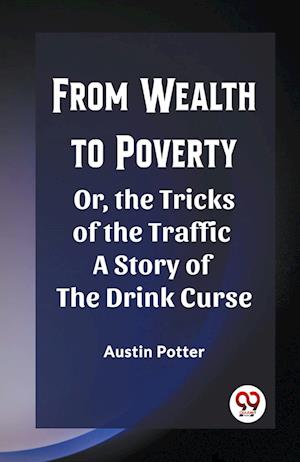 Cover for Austin Potter · From Wealth to PovertyOr, the Tricks of the Traffic A Story of the Drink Curse (Edition2023) (Paperback Book) (2024)