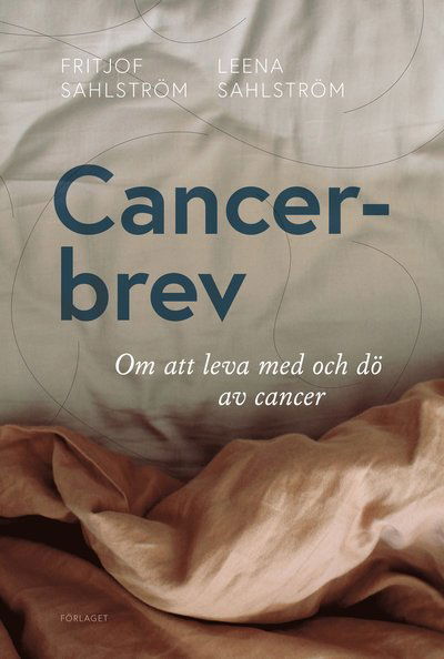 Cover for Leena Sahlström · Cancerbrev : om att leva med och dö av cancer (Bok) (2021)