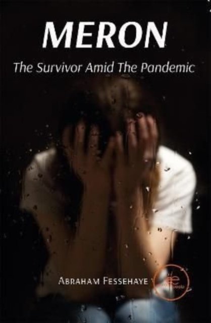 Cover for Dr.Abraham Fessehaye · MERON: The Survivor Amid The Pandemic - Build Universes (Paperback Book) (2023)