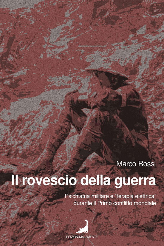 Cover for Marco Rossi · Il Rovescio Della Guerra. Psichiatria Militare E Terapia Elettrica Durante Il Primo Conflitto Mondiale (Book)