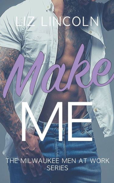 Cover for Liz Lincoln · Make Me - Milwaukee Men at Work (Paperback Bog) (2020)