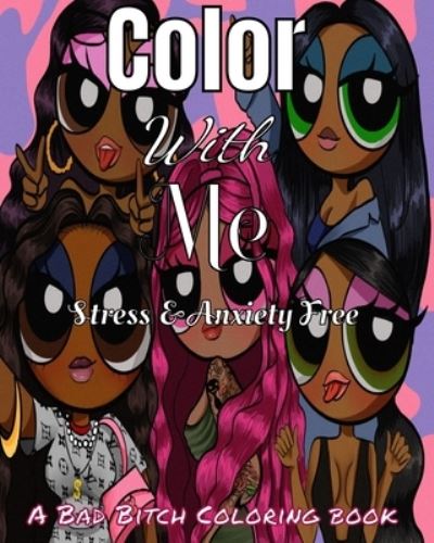 Cover for Nadja Taffe · Color With Me, Stress and Anxiety Free: A Bad B*tch Coloring Book-Stress relief-Relaxation-Meditation (Paperback Book) (2022)