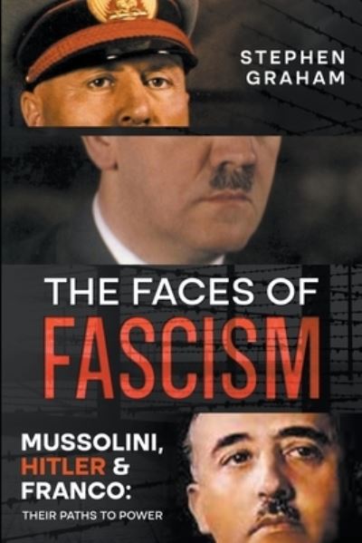 Cover for Stephen Graham · The Faces of Fascism - Mussolini, Hitler &amp; Franco: Their Paths to Power (Paperback Bog) (2023)