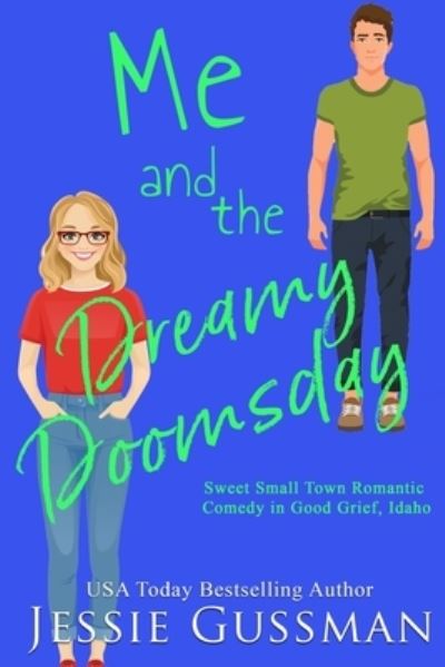 Me and the Dreamy Doomsday - Sweet, Small Town Romantic Comedy in Good Grief, Idaho - Jessie Gussman - Kirjat - Independently Published - 9798455407062 - torstai 12. elokuuta 2021