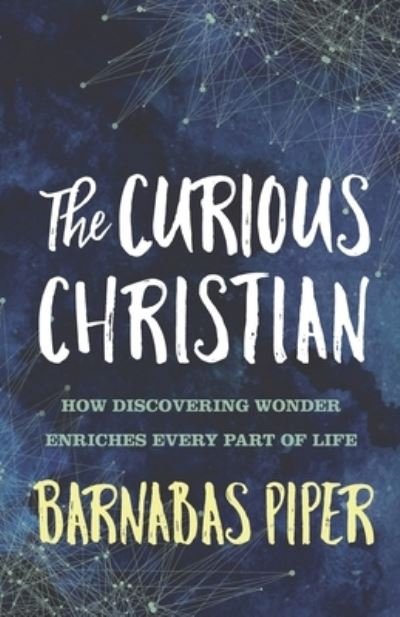 Cover for Barnabas Piper · The Curious Christian: How Discovering Wonder Enriches Every part of Life (Pocketbok) (2021)