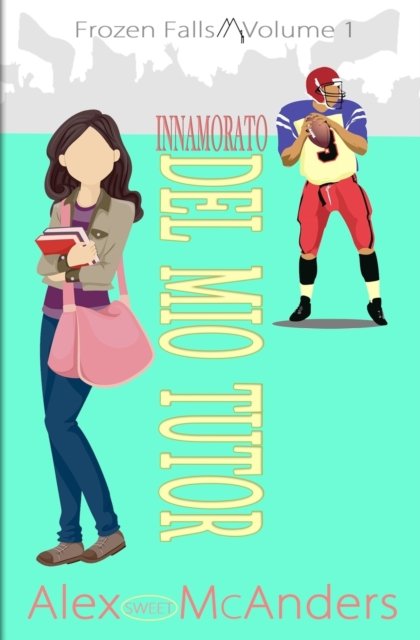 Cover for McAnders, Alex (Sweet) · Innamorato del mio tutor: Una bella sport romance al college (Paperback Book) (2021)