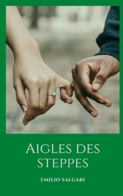 Cover for Emilio Salgari · Aigles des steppes: Une des premieres oeuvres d'Emilio Salgari (Paperback Book) (2021)