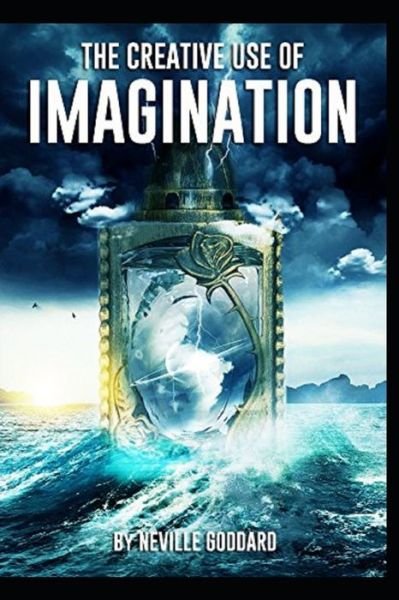 The creative use of imagination annotated edition - Neville Goddard - Livros - Independently Published - 9798483705062 - 24 de setembro de 2021