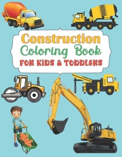 Cover for Yellow Publishing House · Construction Coloring Book For Kids &amp; Toddlers: A Unique Collection Of Coloring Pages with Trucks, Tractors, Cars Diggers, Dumpers and more! (Paperback Book) (2021)