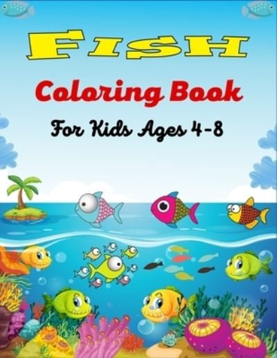 Cover for Mnktn Publications · Fish Coloring Book For Kids Ages 4-8: Beautiful Coloring Pages for Toddlers Who Love Cute Fish.(Funny gifts For children's) (Paperback Bog) (2021)