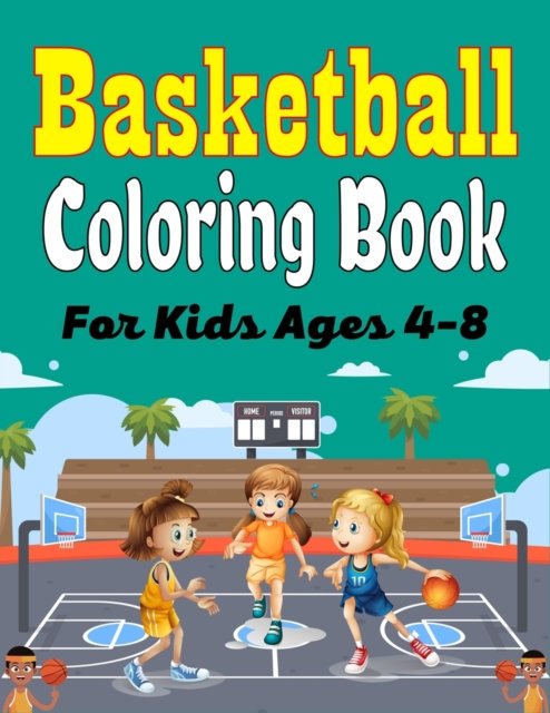Basketball Coloring Book For Kids Ages 4-8: Beautiful Basketball coloring book with fun & creativity for Boys, Girls & Old Kids (Cute Gifts For children's) - Mnktn Publications - Boeken - Independently Published - 9798549292062 - 3 augustus 2021