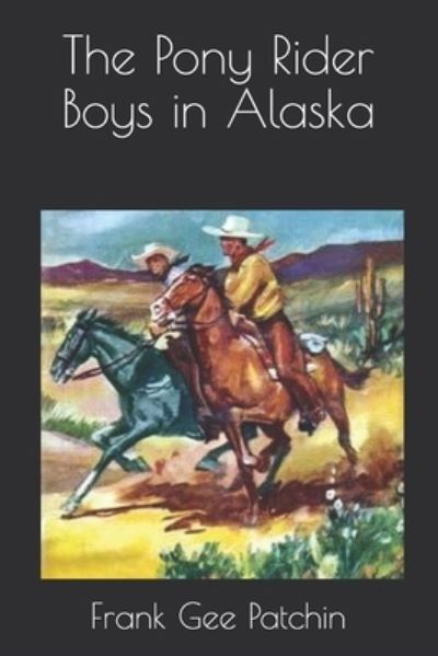 Cover for Frank Gee Patchin · The Pony Rider Boys in Alaska (Taschenbuch) (2020)