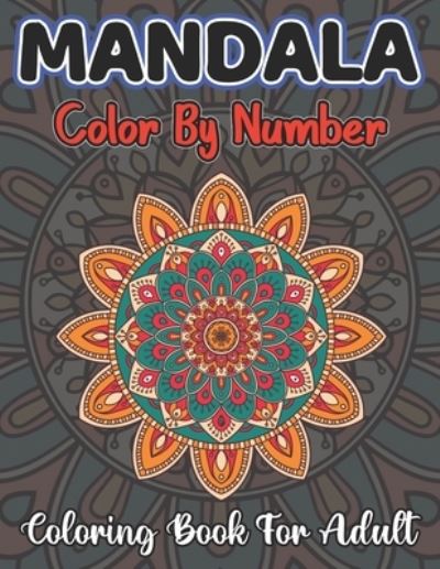 Mandala Color By Number Coloring Book For Adult - John Cooper - Książki - Independently Published - 9798563726062 - 12 listopada 2020