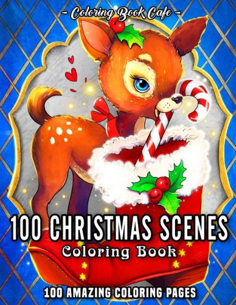 Cover for Coloring Book Cafe · 100 Christmas Scenes: An Adult Coloring Book Featuring 100 Fun, Easy and Relaxing Christmas Coloring Pages - Christmas Coloring Books (Paperback Book) (2020)