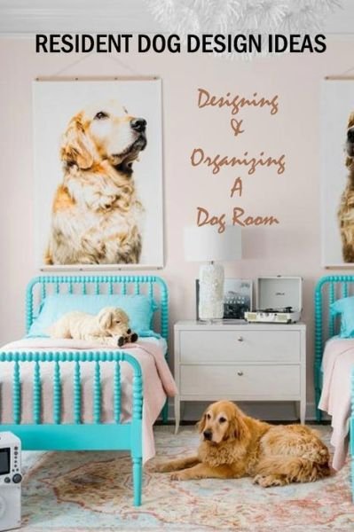 Resident Dog Design Ideas - Errin Esquerre - Bücher - Independently Published - 9798577798062 - 8. Dezember 2020