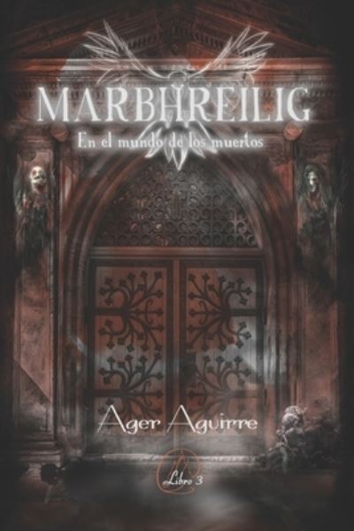 Cover for Ager Aguirre · MARBHREILIG-En el mundo de los muertos: Tercer libro de la trilogia de fantasia, magia wicca - Diathan-El Ciclo de los Dioses (Paperback Book) (2020)