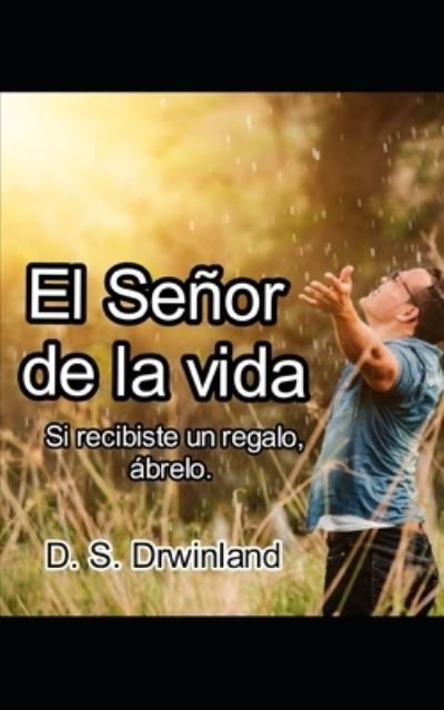 El Senor de la Vida - D S Drwinland - Livres - Independently Published - 9798599888062 - 25 janvier 2021