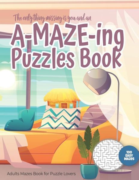 Cover for Maze Puzzles Gift Book for Adults - Note · The only thing missing is you and an A-MAZE-ING Puzzles Book - Adults Mazes Book for Puzzle Lovers - 100 easy Mazes (Paperback Bog) (2020)