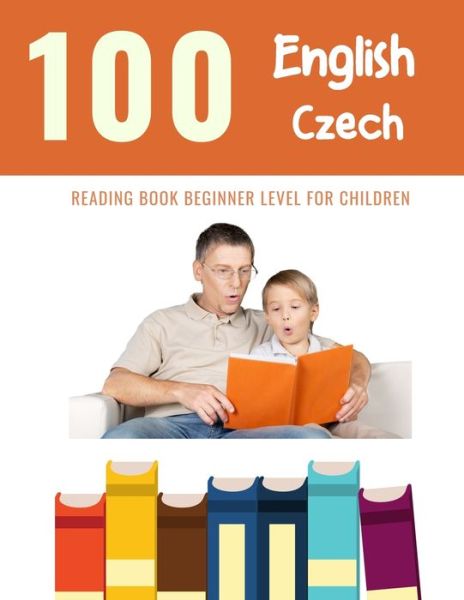 Cover for Bob Reading · 100 English - Czech Reading Book Beginner Level for Children (Paperback Book) (2020)