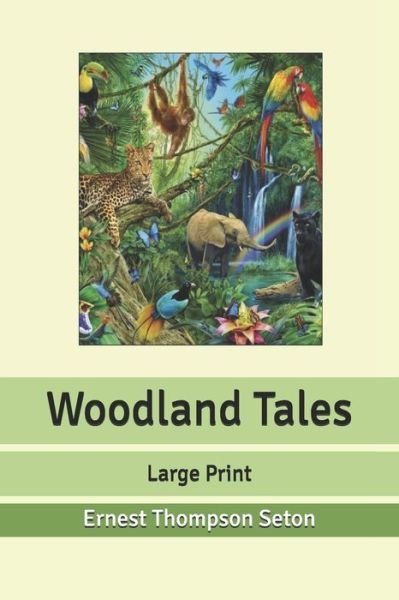 Cover for Ernest Thompson Seton · Woodland Tales: Large Print (Paperback Book) (2020)