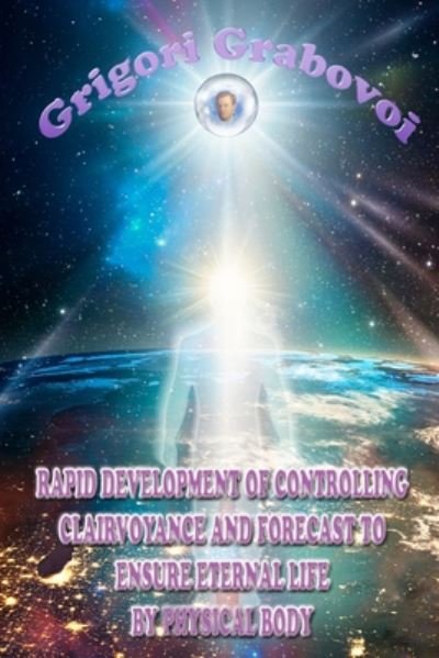 Rapid Development of Controlling Clairvoyance and Forecast to Ensure Eternal Life by Physical Body - Grigori Grabovoi - Bøker - Independently Published - 9798631771062 - 29. mars 2020