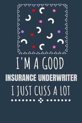 I'm a Good Insurance Underwriter I Just Cuss a Lot - Kcs - Bøker - Independently Published - 9798640863062 - 28. april 2020