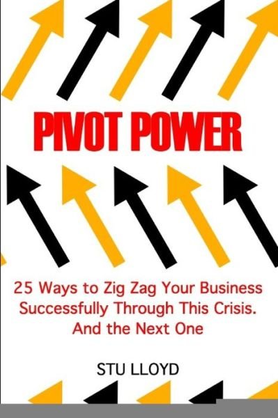 Cover for Stu Lloyd · Pivot Power: 25 Ways to Zig Zag Your Business Successfully Through This Crisis. And the Next. (Paperback Bog) (2020)