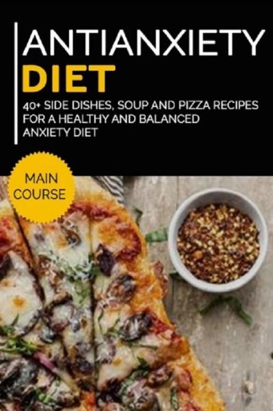 Antianxiety Diet: 40+ Side Dishes, Soup and Pizza recipes for a healthy and balanced Anxiety diet - Njoku Caleb - Boeken - Independently Published - 9798703559062 - 2 februari 2021