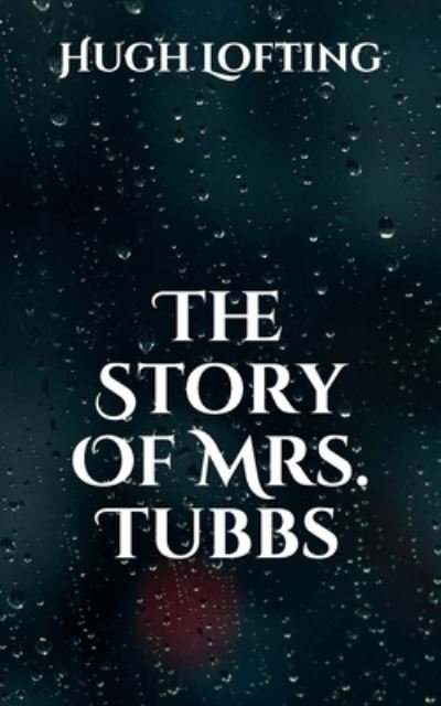 The Story Of Mrs. Tubbs - Hugh Lofting - Libros - Independently Published - 9798703702062 - 24 de febrero de 2021