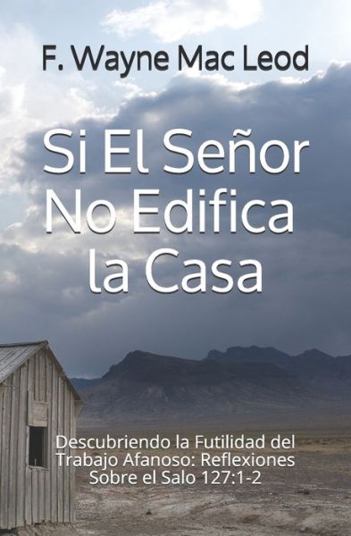 Si El Señor No Edifica la Casa - F Wayne Mac Leod - Books - Independently Published - 9798720110062 - March 10, 2021