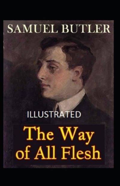 The Way of All Flesh Illustrated - Samuel Butler - Books - Independently Published - 9798739174062 - April 16, 2021