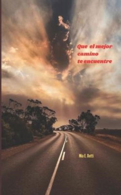 Cover for Mia E Dutti · Que el mejor camino te encuentre (Paperback Book) (2021)