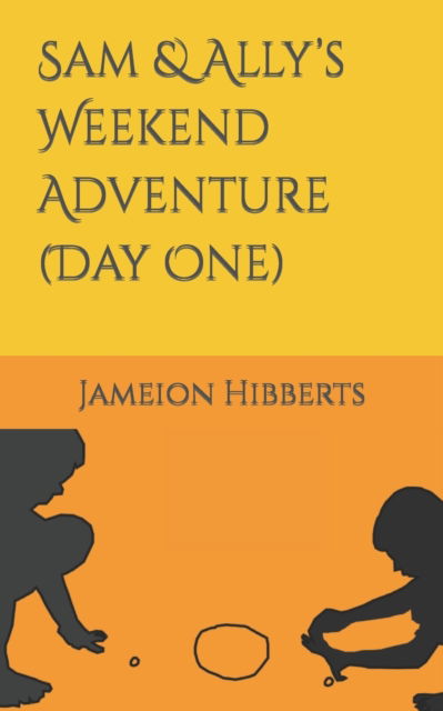 Cover for Jameion Hibberts · Sam &amp; Ally's Weekend Adventure (Day One) (Paperback Book) (2022)