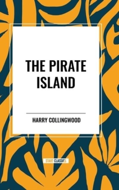Cover for Harry Collingwood · The Pirate Island (Hardcover Book) (2024)