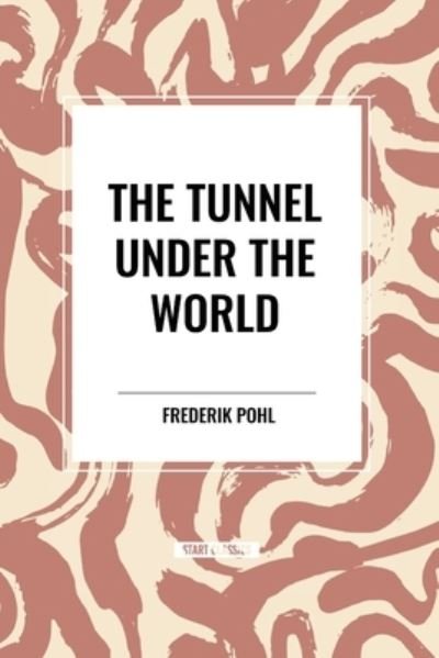 The Tunnel Under The World - Frederik Pohl - Livros - Start Classics - 9798880922062 - 26 de março de 2024