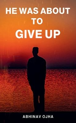 Cover for Abhinav Ojha · He Was About To Give Up (Paperback Book) (2022)