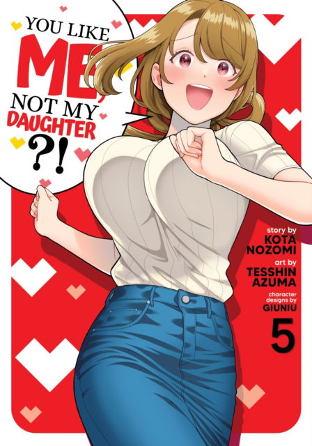 Cover for Kota Nozomi · You Like Me, Not My Daughter?! (Manga) Vol. 5 (Paperback Book) (2024)