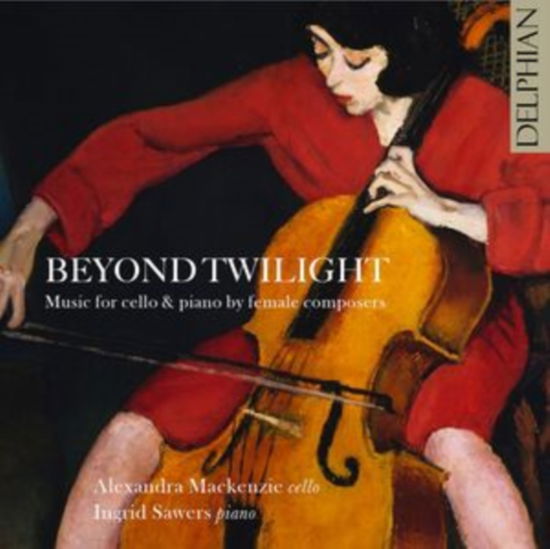 Cover for Alexandra Mackenzie Cello / Ingrid Sawers Piano · Beyond Twilight: Music For Cello &amp; Piano By Female Composers (CD) (2023)