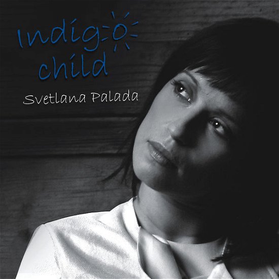 Indigo Child - Svetlana Palada - Musiikki - AMAdea Records - 0884502080063 - sunnuntai 24. toukokuuta 2009