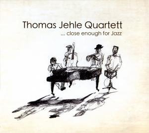 Cover for Thomas Quartett Jehle · ...close Enough for Jazz (CD) (2010)
