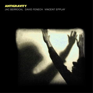 Cover for Jac &amp; David Fenech &amp; Vincent Epplay Berrocal · Antigravity (CD) (2015)