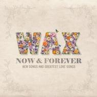 Cover for Wax · Now &amp; Forever: New Songs &amp; Greatest Love Songs (CD) (2013)