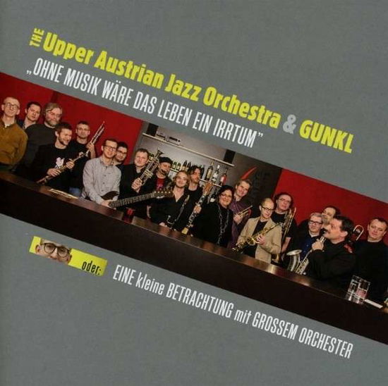 Cover for Ohne Musik wäre das Leben · Upper austrian Jazz Orchestra / Gunkl (CD) (2013)