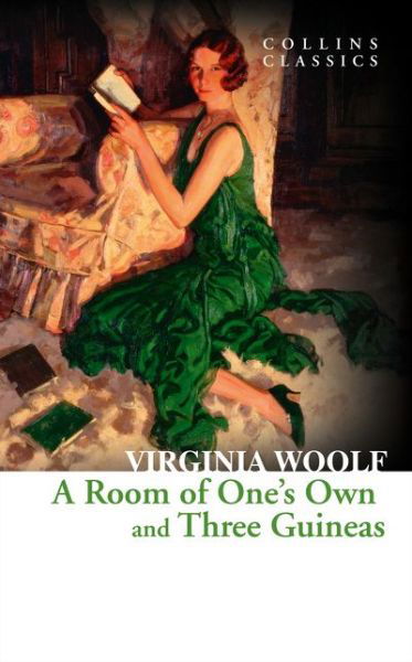 A Room of One’s Own and Three Guineas - Collins Classics - Virginia Woolf - Kirjat - HarperCollins Publishers - 9780007558063 - torstai 8. toukokuuta 2014