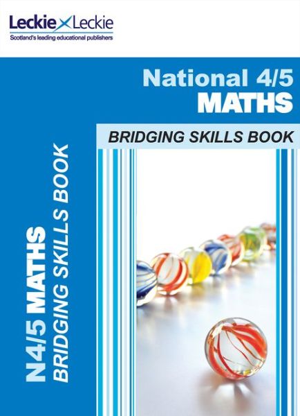 Cover for Leckie · National 4 to 5 Maths Bridging Skills Book: Bridge the Transition from National 4 to National 5 Maths - CfE Maths for Scotland (Paperback Book) (2018)