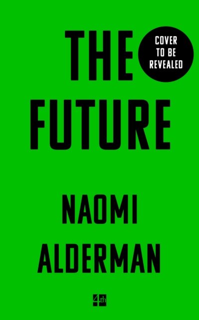 The Future - Naomi Alderman - Books - HarperCollins Publishers - 9780008647063 - November 7, 2023